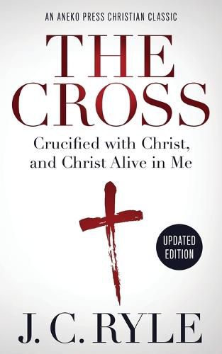 Cover image for The Cross [Annotated, Updated]: Crucified with Christ, and Christ Alive in Me