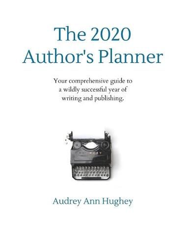 Cover image for The 2020 Author's Planner: Your comprehensive guide to a wildly successful year of writing and publishing.