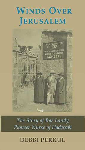 Cover image for Winds Over Jerusalem: The Story of Rae Landy, Pioneer Nurse of Hadassah