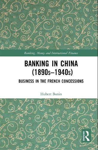 Cover image for Banking in China (1890s-1940s): Business in the French Concessions