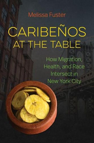 Cover image for Caribenos at the Table: How Migration, Health, and Race Intersect in New York City