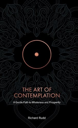 Cover image for The Art of Contemplation: Gentle path to wholeness and prosperity
