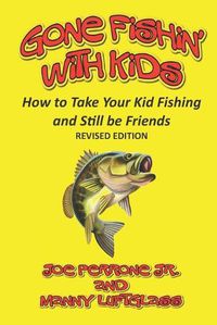 Cover image for Gone Fishin' with Kids: How to Take Your Kid Fishing and Still Be Friends