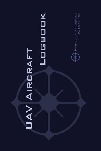 Cover image for Uav Aircraft Logbook: A Technical Logbook for Professional and Serious Hobbyist Drone Operators - Log Your Drone Use Like a Pro!