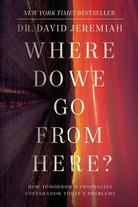 Cover image for Where Do We Go from Here?: How Tomorrow's Prophecies Foreshadow Today's Problems