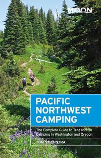 Cover image for Moon Pacific Northwest Camping (Twelfth Edition): The Complete Guide to Tent and RV Camping in Washington and Oregon