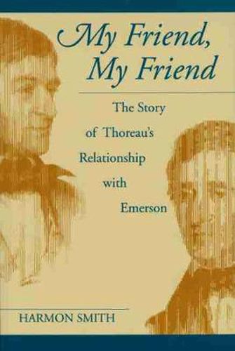 Cover image for My Friend, My Friend: The Story of Thoreau's Relationship with Emerson