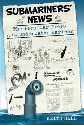 Cover image for Submariners' News: The Peculiar Press of the Underwater Mariner