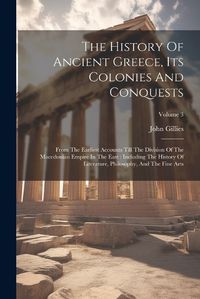 Cover image for The History Of Ancient Greece, Its Colonies And Conquests