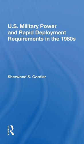 Cover image for U.s. Military Power And Rapid Deployment Requirements In The 1980s