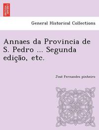 Cover image for Annaes Da Provincia de S. Pedro ... Segunda Edic A O, Etc.