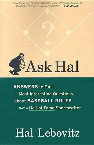 Cover image for Ask Hal: Answers to Fans' Most Interesting Questions about Baseball Rules from a Hall-Of-Fame Sportswriter