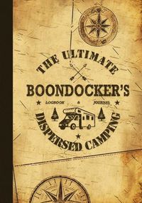 Cover image for The Ultimate Boondocker's Dispersed Camping Logbook and Journal