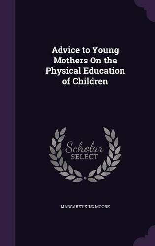 Advice to Young Mothers on the Physical Education of Children