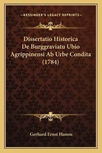 Dissertatio Historica de Burggraviatu Ubio Agrippinensi AB Urbe Condita (1784)