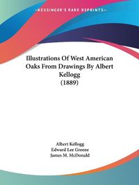 Cover image for Illustrations of West American Oaks from Drawings by Albert Kellogg (1889)