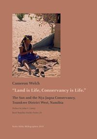 Cover image for Land is Life, Conservancy is Life: The San and the N+a Jaqna Conservancy, Tsumkwe District West, Namibia