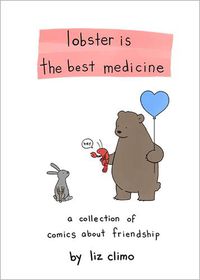 Cover image for Lobster Is the Best Medicine: A Collection of Comics About Friendship