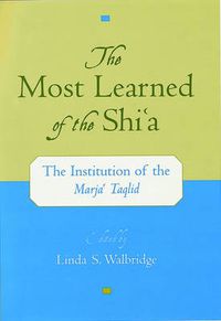 Cover image for The Most Learned of the Shi'a: The Institution of the Marja'i Taqlid