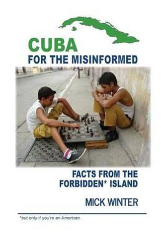 Cover image for Cuba for the Misinformed: Facts from the Forbidden Island