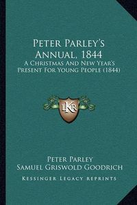 Cover image for Peter Parley's Annual, 1844: A Christmas and New Year's Present for Young People (1844)