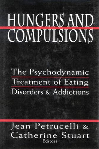 Cover image for Hungers and Compulsions: The Psychodynamic Treatment of Eating Disorders and Addictions