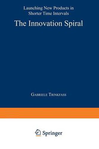 Cover image for The Innovation Spiral: Launching New Products in Shorter Time Intervals