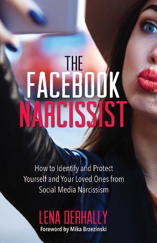 The Facebook Narcissist: How to Identify and Protect Yourself and Your Loved Ones from Social Media Narcissism