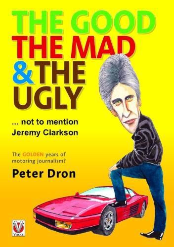 The good, the mad and the ugly ... not to mention Jeremy Clarkson: The golden years of motoring journalism?