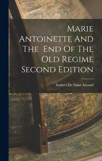 Cover image for Marie Antoinette And The End Of The Old Regime Second Edition