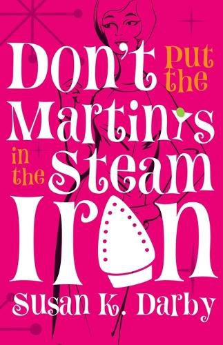 Cover image for Don't Put the Martinis in the Steam Iron