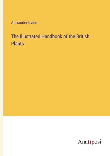 Cover image for The Illustrated Handbook of the British Plants