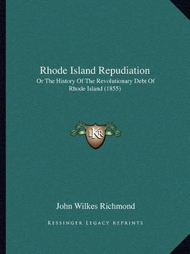 Cover image for Rhode Island Repudiation: Or the History of the Revolutionary Debt of Rhode Island (1855)