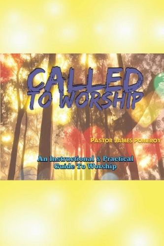 Cover image for Called to Worship: An Instructional and Practical Guide to Worship