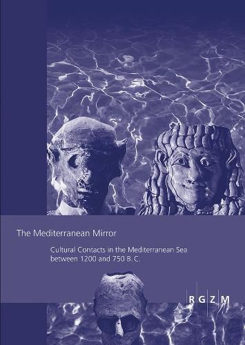 Cover image for The Mediterranean Mirror: Cultural Contacts in the Mediterranean Sea Between 1200 and 750 B.C.