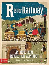 Cover image for R is for Railway: An Industrial Revolution Alphabet