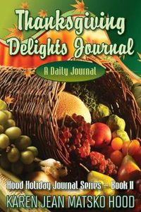 Cover image for Thanksgiving Delights Journal: A Daily Journal