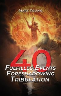 Cover image for 40 Fulfilled Events Foreshadowing Tribulation