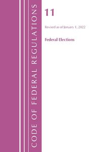 Cover image for Code of Federal Regulations, Title 11 Federal Elections, Revised as of January 1, 2022