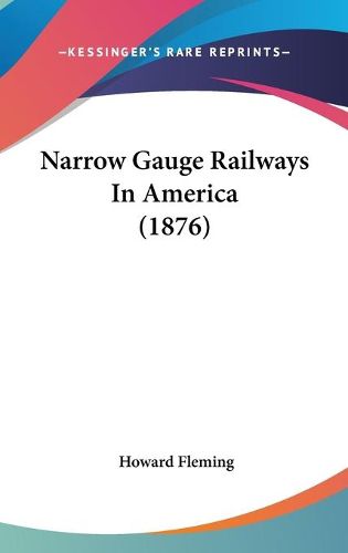 Cover image for Narrow Gauge Railways in America (1876)