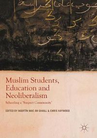 Cover image for Muslim Students, Education and Neoliberalism: Schooling a 'Suspect Community