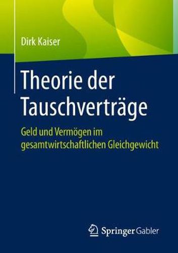 Cover image for Theorie Der Tauschvertrage: Geld Und Vermoegen Im Gesamtwirtschaftlichen Gleichgewicht