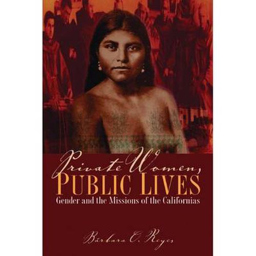 Cover image for Private Women, Public Lives: Gender and the Missions of the Californias