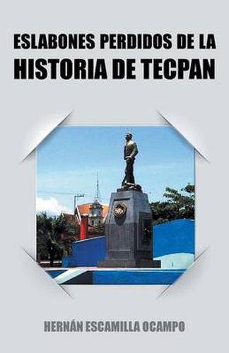 Cover image for Eslabones Perdidos de La Historia de Tecpan