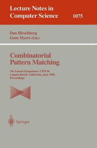 Cover image for Combinatorial Pattern Matching: 7th Annual Symposium, CPM '96, Laguna Beach, California, June 10-12, 1996. Proceedings