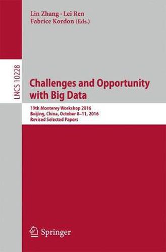 Challenges and Opportunity with Big Data: 19th Monterey Workshop 2016, Beijing, China, October 8 - 11, 2016, Revised Selected Papers