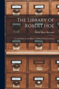 Cover image for The Library of Robert Hoe; a Contribution to the History of Bibliophilism in America