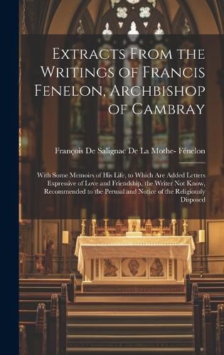 Cover image for Extracts From the Writings of Francis Fenelon, Archbishop of Cambray