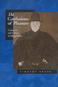 Cover image for The Confusions of Pleasure: Commerce and Culture in Ming China