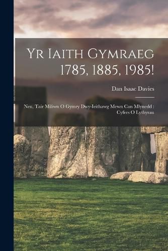 Cover image for Yr Iaith Gymraeg 1785, 1885, 1985!